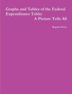 Graphs and Tables of the Federal Expenditure Tables di Rogelio Gloria edito da Lulu.com