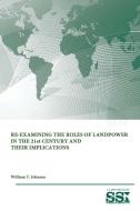 Re-Examining The Roles of Landpower in The 21st Century and Their Implications di Strategic Studies Institute, U. S. Army War College, William T. Johnsen edito da Lulu.com
