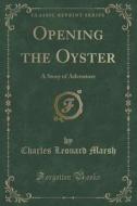 Opening The Oyster di Charles Leonard Marsh edito da Forgotten Books