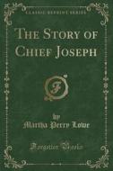 The Story Of Chief Joseph (classic Reprint) di Martha Perry Lowe edito da Forgotten Books