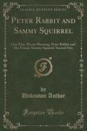 Peter Rabbit And Sammy Squirrel di Unknown Author edito da Forgotten Books