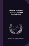Biennial Report Of The Public Domain Commission edito da Palala Press