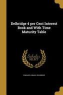 DELBRIDGE 4 PER CENT INTEREST di Charles Lomax Delbridge edito da WENTWORTH PR