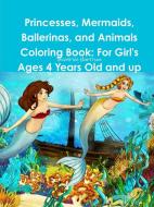 Princesses, Mermaids, Ballerinas, and Animals Coloring Book di Beatrice Harrison edito da Lulu.com