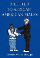 A Letter to African American Males di Frank W. Hale, Jr. Frank W. Hale edito da AUTHORHOUSE