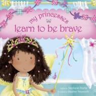 My Princesses Learn to Be Brave di Stephanie Rische edito da TYNDALE HOUSE PUBL