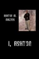 I, Ashton di Ashton H Mazyck edito da Outskirts Press