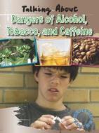 Talking about the Dangers of Alcohol, Tobacco, and Caffeine di Alan Horsfield, Elaine Horsfield edito da Gareth Stevens Publishing