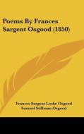 Poems By Frances Sargent Osgood (1850) di Frances Sargent Locke Osgood edito da Kessinger Publishing, Llc