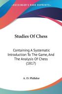Studies Of Chess di A. D. Philidor edito da Kessinger Publishing Co