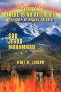 Sorry! There is No Afterlife! None Goes to Heaven or Hell! di Mike M. Joseph edito da AuthorHouse