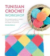 Tunisian Crochet Workshop di Michelle Robinson edito da David & Charles
