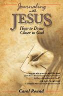 Journaling with Jesus: How to Draw Closer to God di Carol Round edito da AUTHORHOUSE