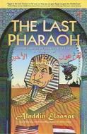 The Last Pharaoh: Mubarak and the Uncertain Future di Aladdin Elaasar edito da Createspace