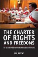 The Charter of Rights and Freedoms: 30+ Years of Decisions That Shape Canadian Life di Ian Greene edito da James Lorimer & Company