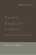 Arabic-English-Arabic Literary Translation: Issues and Strategies di Ahmed Saleh Elimam edito da EDINBURGH UNIV PR