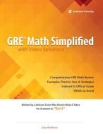 GRE Math Simplified with Video Solutions: Written and Explained by a Veteran Tutor Who Knows What It Takes for Students to Get It di Julia Andrews edito da Createspace