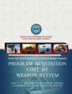 Fiscal Year 2014 Department of Defense Budget Request Program Acquisition Cost by Weapon System di United States Department of Defense edito da Createspace
