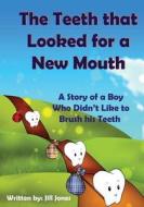 The Teeth That Looked for a New Mouth: A Story of a Boy Who Didn't Like to Brush His Teeth di Jill Jones edito da Createspace