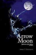 Arrow Moon: Reflections of the Sixties a Novel di James V. Ventresco edito da Createspace