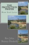 The Protection Prayer: How God Loves di Rev John Rainey-Hesketh edito da Createspace