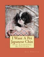 I Want a Pet Japanese Chin: Fun Learning Activities di Gail Forsyth edito da Createspace