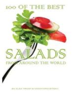 100 of the Best Salads from Around the World di Alex Trost, Vadim Kravetsky edito da Createspace