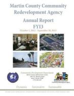 Martin County Community Redevelopment Agency Annual Report Fy13 di Kev Freeman, Edward Erfurt, Nancy Johnson edito da Createspace