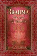 Brahma: The God of Abraham di Sri G. Ananda edito da Createspace