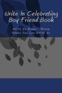 Write in Celebrating Boy Friend Book: Write in Books - Blank Books You Can Write in di H. Barnett edito da Createspace