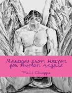 Messages from Heaven for Human Angels di Patti Sassy Chiappa edito da Createspace