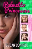 Palmetto Princesses di Susan Connell edito da Createspace