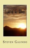 Light of the World: A 30-Day Devotional on the Light of Christ and His Love for You di Steven Galindo edito da Createspace