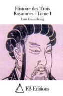 Histoire Des Trois Royaumes - Tome I di Luo Guanzhong edito da Createspace