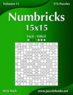 Numbricks 15x15 - de Facil a Dificil - Volumen 11 - 276 Puzzles di Nick Snels edito da Createspace
