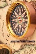 Journal Your Travels: Travel Journal, Lined Journal, Diary Notebook 6 X 9, 180 Pages di Journal Your Travels edito da Createspace