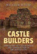 Castle Builders di Malcolm Hislop edito da Pen & Sword Books Ltd
