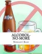 Alcohol-No-More di MR Nishant K. Baxi edito da Createspace Independent Publishing Platform