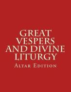 Great Vespers & Divine Liturgy: Altar Edition di Rev Michael S. Melchizedek edito da Createspace Independent Publishing Platform
