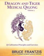Dragon And Tiger Medical Qigong, Volume 2 di Bruce Kumar Frantzis edito da North Atlantic Books,U.S.