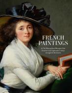 French Paintings in The Metropolitan Museum of Art from the Early Eighteenth Century through the Revolution di Katharine Baetjer edito da Metropolitan Museum of Art