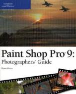 Paint Shop Pro 9 Photographers\' Guide di Diane Koers edito da Cengage Learning, Inc