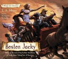 Boston Jacky: Being an Account of the Further Adventures of Jacky Faber, Taking Care of Business di La Meyer, L. A. Meyer edito da Listen & Live Audio