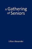 A Gathering Of Seniors di Lillian Alexander edito da Aventine Press
