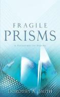 Fragile Prisms di Dorothy A. Smith edito da XULON PR