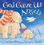 God Gave Us Angels di Lisa Tawn Bergren edito da Authentic Media