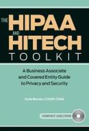 The HIPAA and HITECH Toolkit: A Business Associate and Covered Entity Guide to Privacy and Security di Kate Borten edito da Hcpro Inc.