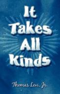 It Takes All Kinds di Jr Thomas Levi edito da America Star Books