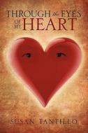 Through the Eyes of My Heart di Susan Tantillo edito da XULON PR