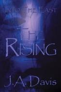 Into the East: The Rising di J. a. Davis edito da BLACK ROSE WRITING